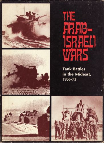 The Arab-Israeli Wars: Tank Battles in the Mideast, 1956-1973